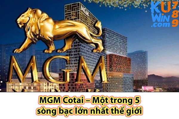 MGM Cotai – Một trong 5 sòng bạc lớn nhất thế giới