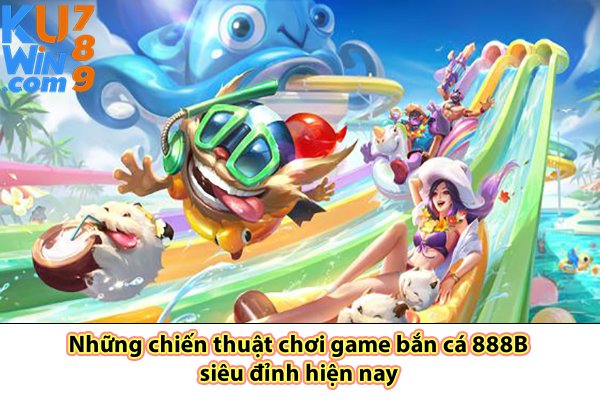 Những chiến thuật chơi game bắn cá 888B siêu đỉnh hiện nay 