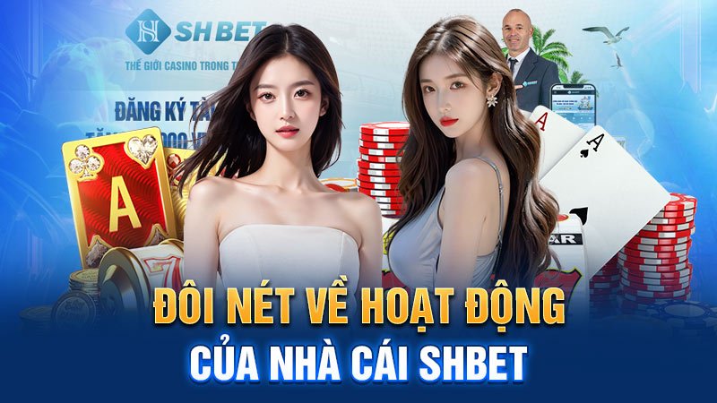 Đôi nét về hoạt động của nhà cái SHBET