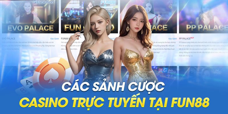 Các sảnh cược Casino trực tuyến tại Fun88